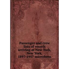 

Книга Passenger and crew lists of vessels arriving at New York, New York, 1897-1957 microform