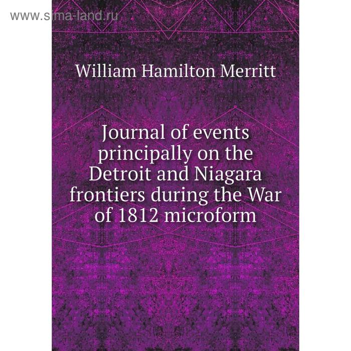 фото Книга journal of events principally on the detroit and niagara frontiers during the war of 1812 microform nobel press