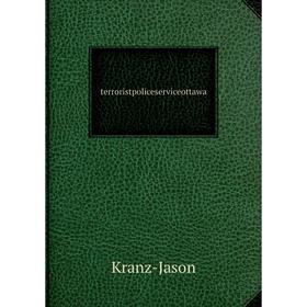 

Книга Terroristpoliceserviceottawa. Kranz - Jason