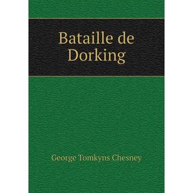 

Книга Bataille de Dorking. George Tomkyns Chesney
