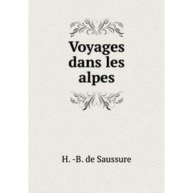 

Книга Voyages dans les alpes. H. - B. de Saussure