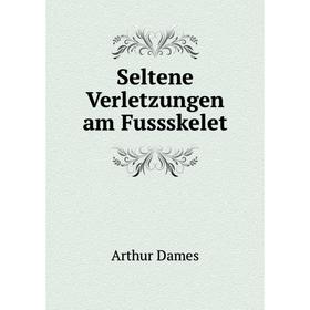 

Книга Seltene Verletzungen am Fussskelet. Arthur Dames