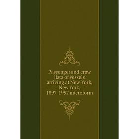 

Книга Passenger and crew lists of vessels arriving at New York, New York, 1897-1957 microform