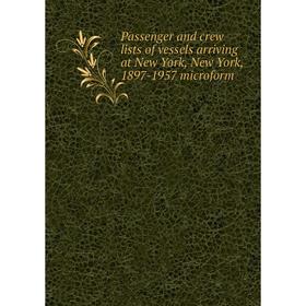 

Книга Passenger and crew lists of vessels arriving at New York, New York, 1897-1957 microform