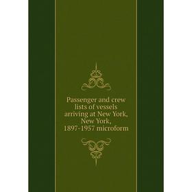 

Книга Passenger and crew lists of vessels arriving at New York, New York, 1897-1957 microform