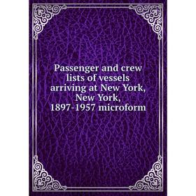 

Книга Passenger and crew lists of vessels arriving at New York, New York, 1897-1957 microform