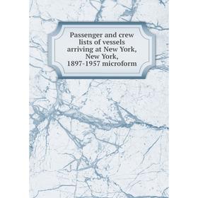 

Книга Passenger and crew lists of vessels arriving at New York, New York, 1897-1957 microform