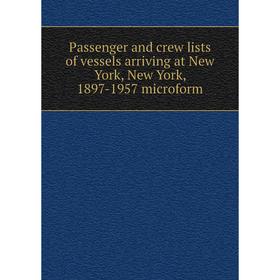

Книга Passenger and crew lists of vessels arriving at New York, New York, 1897-1957 microform