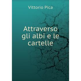 

Книга Attraverso gli albi e le cartelle. Vittorio Pica