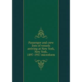 

Книга Passenger and crew lists of vessels arriving at New York, New York, 1897-1957 microform