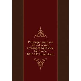 

Книга Passenger and crew lists of vessels arriving at New York, New York, 1897-1957 microform