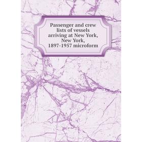 

Книга Passenger and crew lists of vessels arriving at New York, New York, 1897-1957 microform