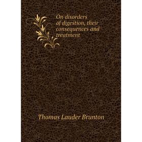 

Книга On disorders of digestion, their consequences and treatment