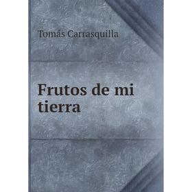 

Книга Frutos de mi tierra. Tomás Carrasquilla