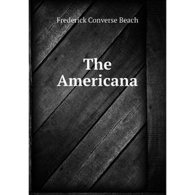 

Книга The Americana. Frederick Converse Beach
