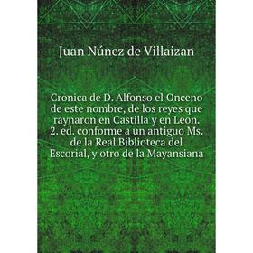 

Книга Cronica de D. Alfonso el Onceno de este nombre, de los reyes que raynaron en Castilla y en Leon. 2. ed.