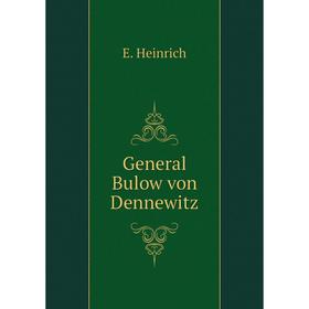 

Книга General Bulow von Dennewitz. E. Heinrich