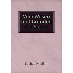 

Книга Vom Wesen und Grunded der Sunde. Julius Muller