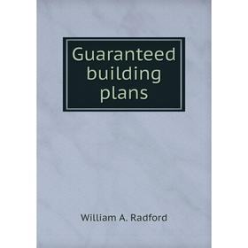 

Книга Guaranteed building plans. William A. Radford
