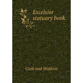 

Книга Excelsior statuary book.. Cook and Watkins