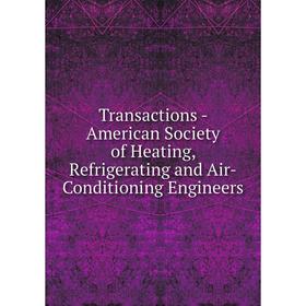 

Книга Transactions - American Society of Heating, Refrigerating and Air - Conditioning Engineers