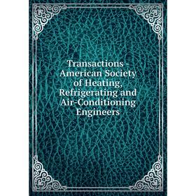 

Книга Transactions - American Society of Heating, Refrigerating and Air - Conditioning Engineers