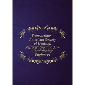 

Книга Transactions - American Society of Heating, Refrigerating and Air - Conditioning Engineers