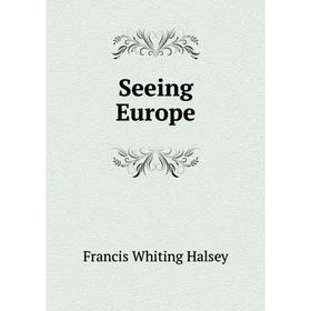 

Книга Seeing Europe. W. Halsey Francis