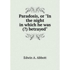 

Книга Paradosis, or In the night in which he was () betrayed