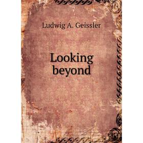 

Книга Looking beyond