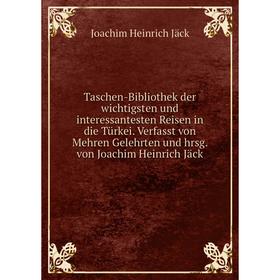 

Книга Taschen - Bibliothek der wichtigsten und interessantesten Reisen in die Türkei. Verfasst von Mehren G. und hrsg. von J. H. Jäck. Joachim Heinric