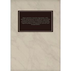 

Книга Wage statistics inquiries. November, 1921, edition. Memorandum of unofficial instructions issued by the Bureau of Statistics…