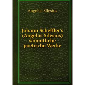 

Книга Johann Scheffler's (Angelus Silesius) sämmtliche poetische Werke