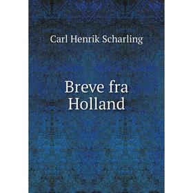 

Книга Breve fra Holland. Carl Henrik Scharling