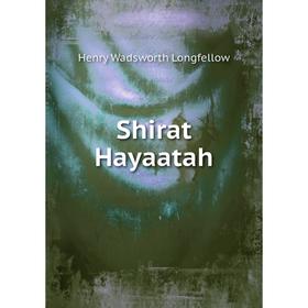 

Книга Shirat Hayaatah. Henry Wadsworth Longfellow
