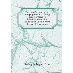 

Книга Gerhard Schøning, en biographi af dr. Ludvig Daae. Udgivet i hundredaaret efter hans død af den Norske historiske forening. Ludvig Ludvigsen Daa