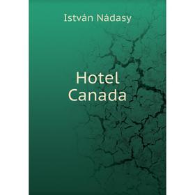 

Книга Hotel Canada. István Nádasy