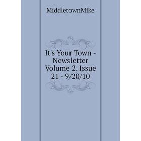 

Книга It's Your Town - Newsletter Volume 2, Issue 21 - 9/20/10. MiddletownMike