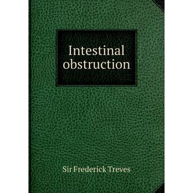 

Книга Intestinal obstruction. Frederick Treves
