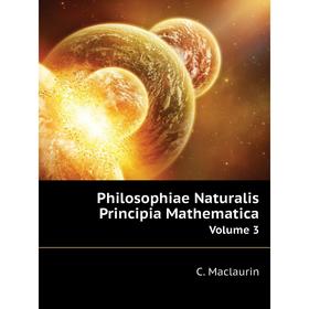 

Книга Philosophiae Naturalis Principia MathematicaVolume 3. C. Maclaurin