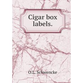 

Книга Cigar box labels.. O.L. Schwencke
