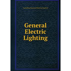 

Книга General Electric Lighting. Canadian General Electric Limited