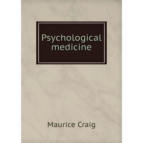 

Книга Psychological medicine. Maurice Craig