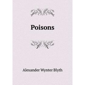 

Книга Poisons. Alexander Wynter Blyth