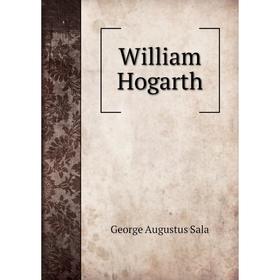 

Книга William Hogarth. George Augustus Sala