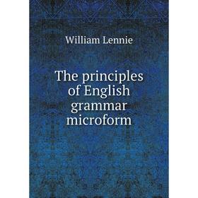 

Книга The principles of English grammar microform. William Lennie