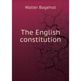 

Книга The English constitution. Walter Bagehot