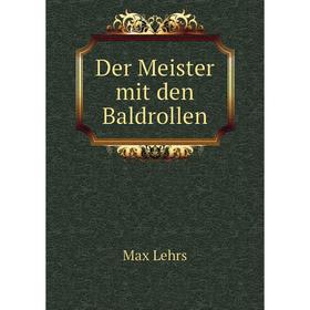 

Книга Der Meister mit den Baldrollen. Max Lehrs