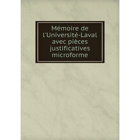 

Книга Mémoire de l'Université-Laval avec pièces justificatives microforme