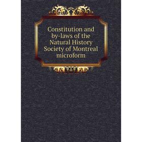 

Книга Constitution and by-laws of the Natural History Society of Montreal microform